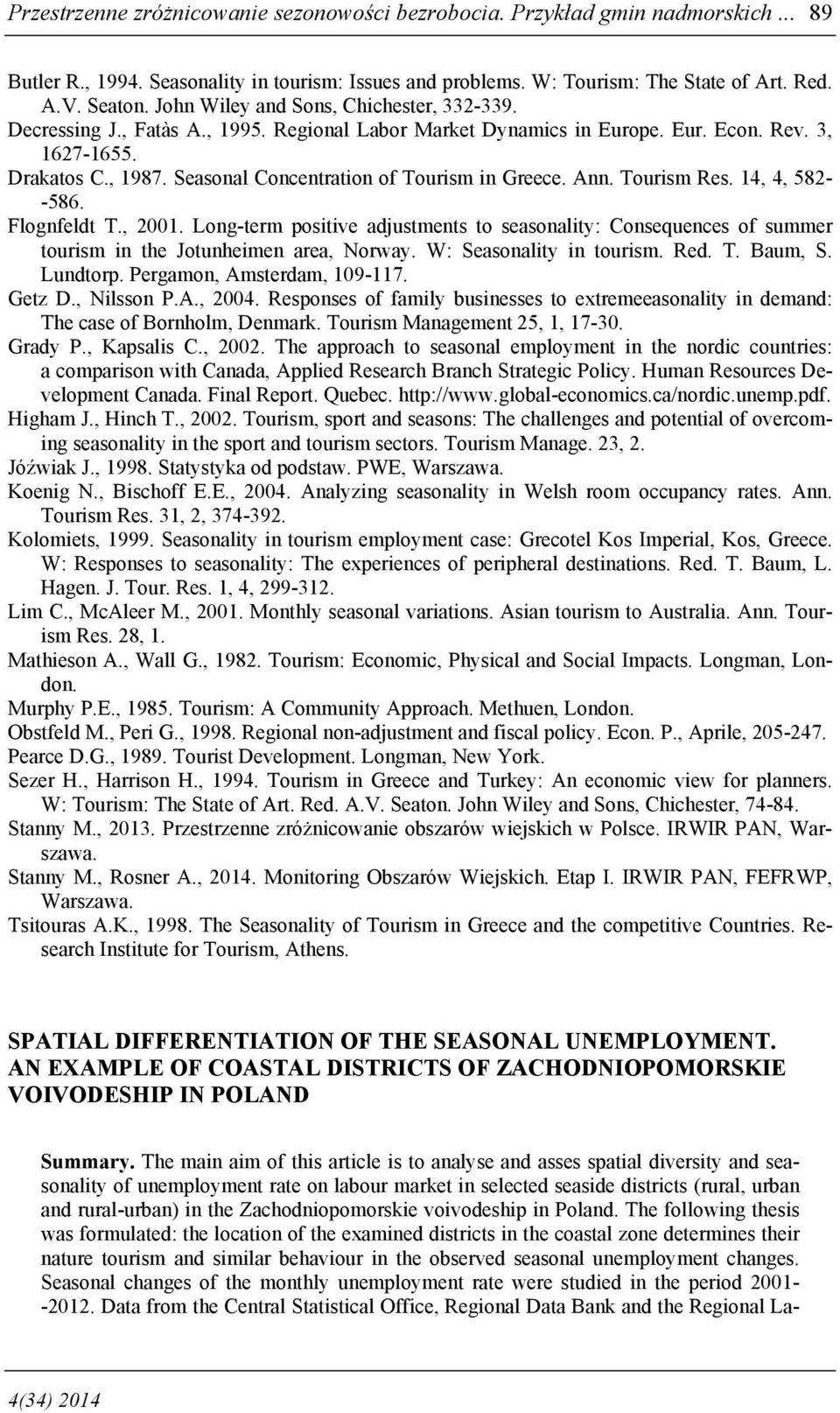 Seasonal Concentration of Tourism in Greece. Ann. Tourism Res. 14, 4, 582- -586. Flognfeldt T., 2001.