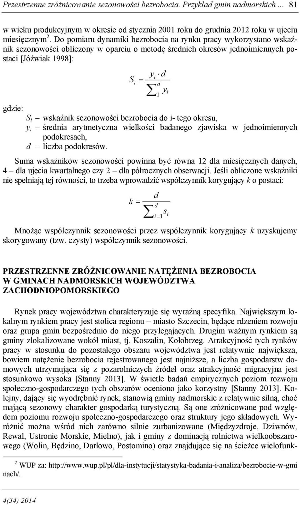 sezonowości bezrobocia do i- tego okresu, y i średnia arytmetyczna wielkości badanego zjawiska w jednoimiennych podokresach, d liczba podokresów.