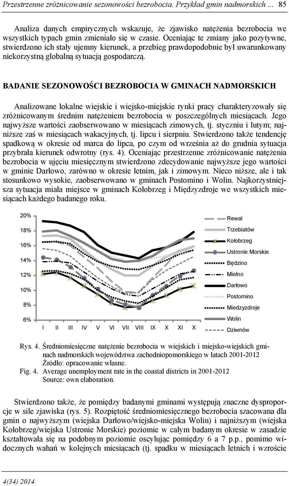 Oceniając te zmiany jako pozytywne, stwierdzono ich stały ujemny kierunek, a przebieg prawdopodobnie był uwarunkowany niekorzystną globalną sytuacją gospodarczą.