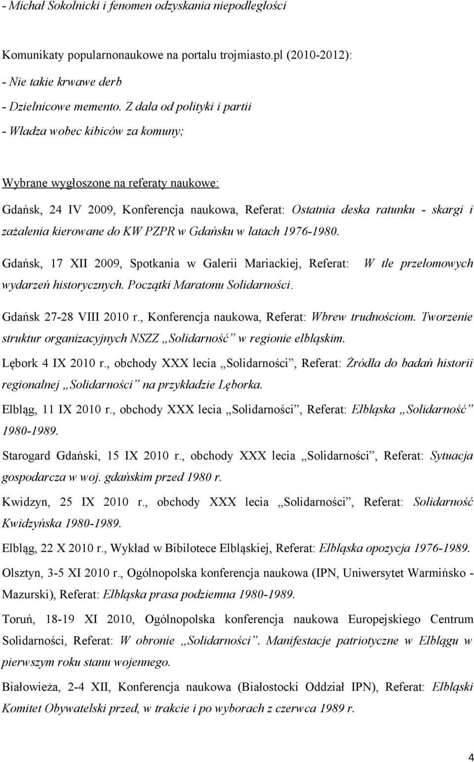 kierowane do KW PZPR w Gdańsku w latach 1976-1980. Gdańsk, 17 XII 2009, Spotkania w Galerii Mariackiej, Referat: wydarzeń historycznych. Początki Maratonu Solidarności.