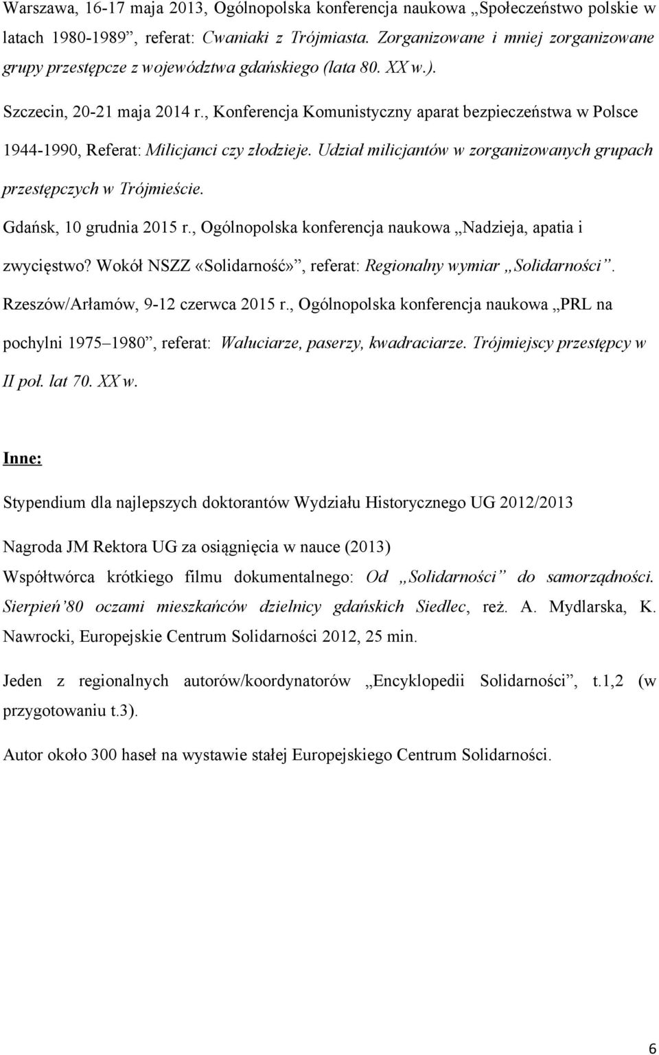, Konferencja Komunistyczny aparat bezpieczeństwa w Polsce 1944-1990, Referat: Milicjanci czy złodzieje. Udział milicjantów w zorganizowanych grupach przestępczych w Trójmieście.