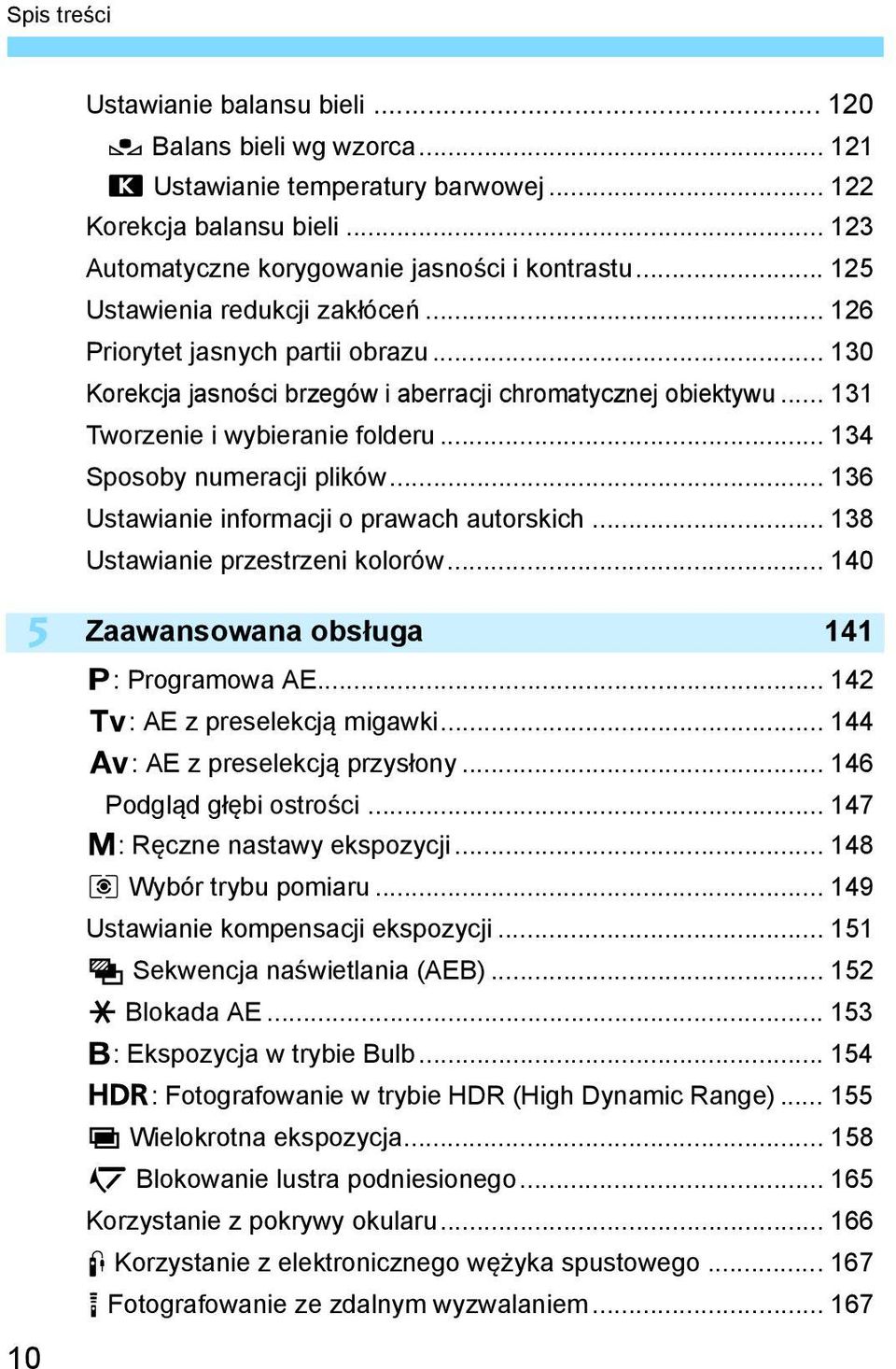 .. 134 Sposoby numeracji plików... 136 Ustawianie informacji o prawach autorskich... 138 Ustawianie przestrzeni kolorów... 140 5 10 Zaawansowana obsługa 141 d: Programowa AE.