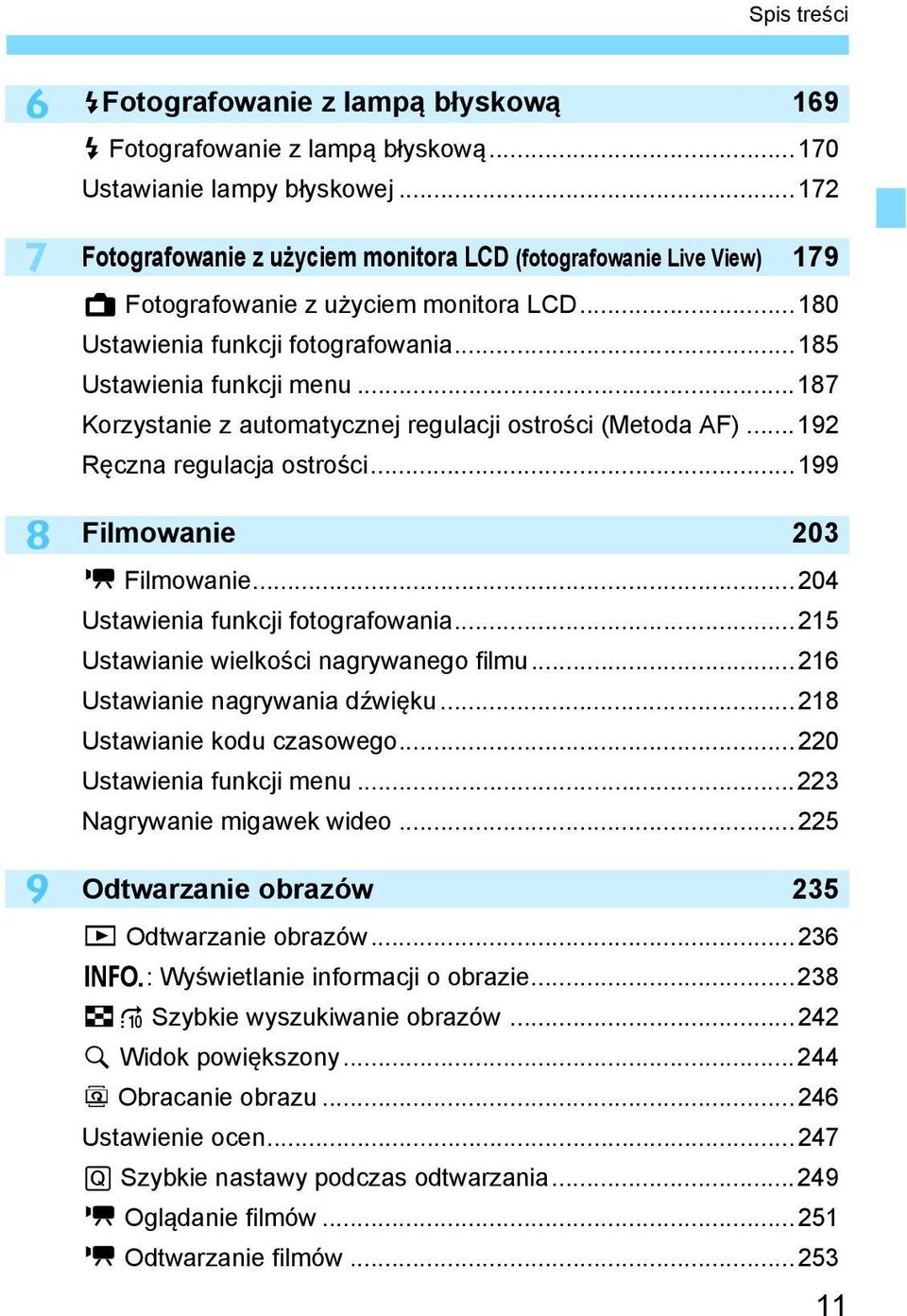 ..187 Korzystanie z automatycznej regulacji ostrości (Metoda AF)...192 Ręczna regulacja ostrości...199 Filmowanie 203 k Filmowanie...204 Ustawienia funkcji fotografowania.