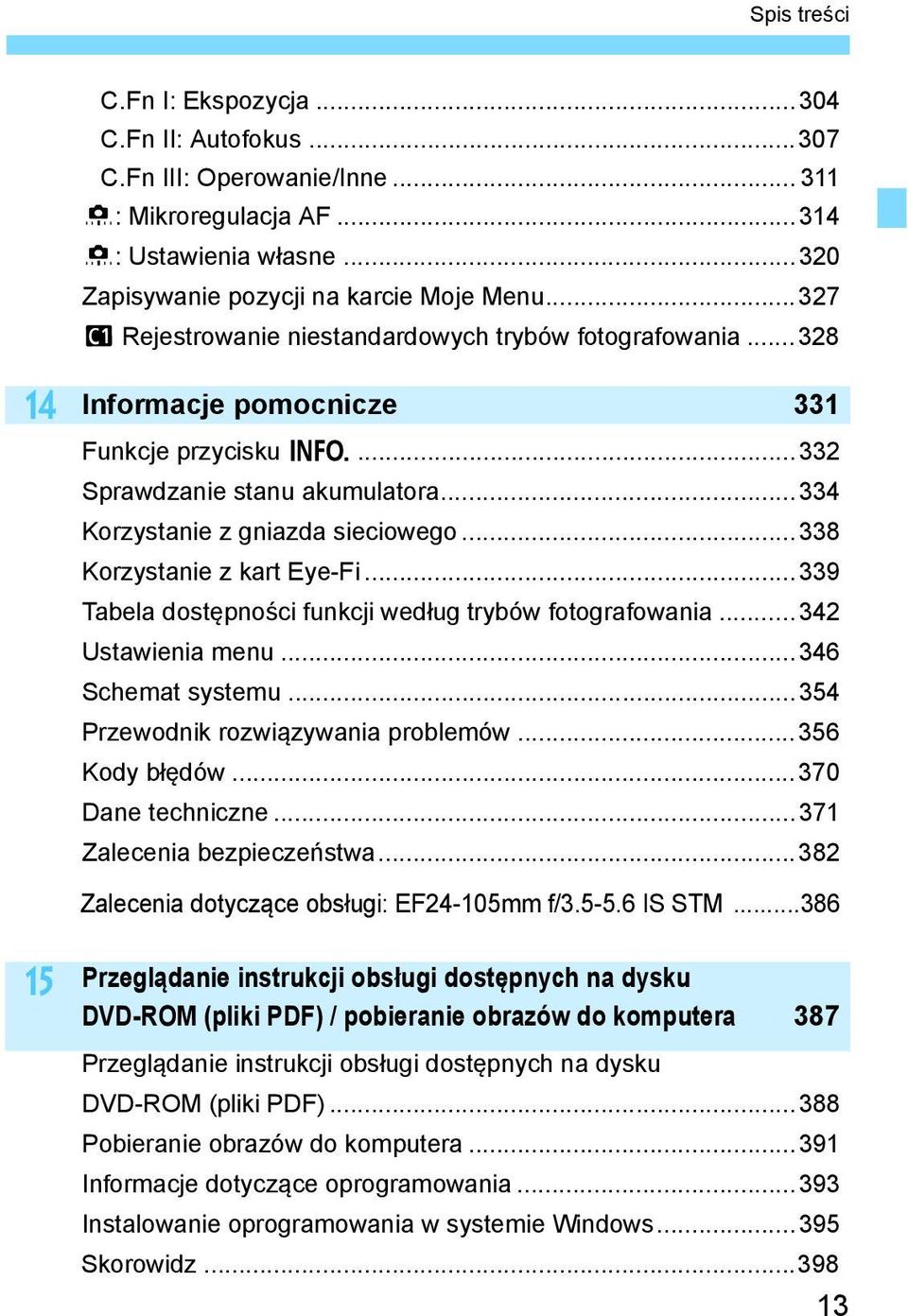 ..338 Korzystanie z kart Eye-Fi...339 Tabela dostępności funkcji według trybów fotografowania...342 Ustawienia menu...346 Schemat systemu...354 Przewodnik rozwiązywania problemów...356 Kody błędów.