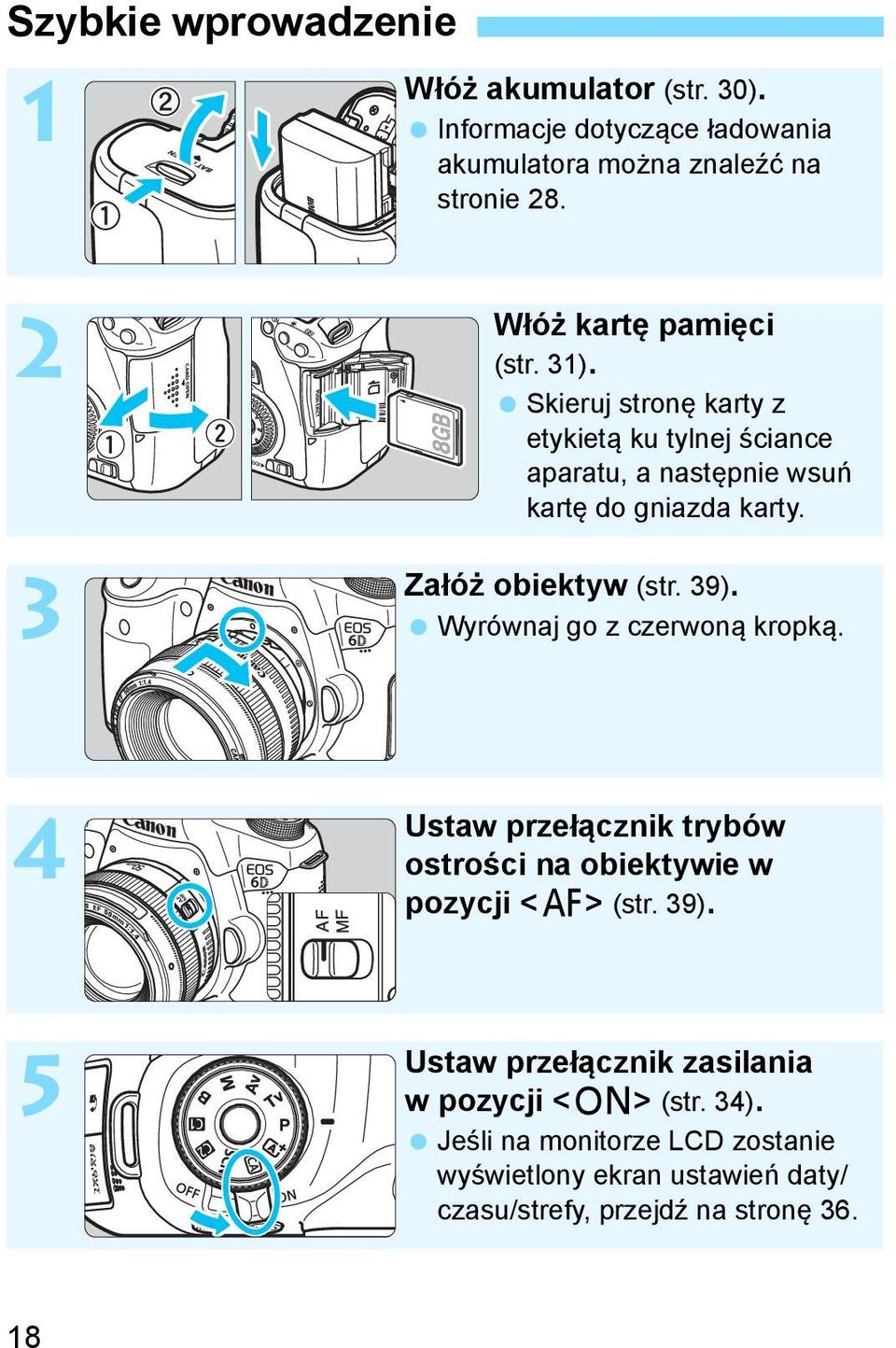 Załóż obiektyw (str. 39). Wyrównaj go z czerwoną kropką. 4 5 Ustaw przełącznik trybów ostrości na obiektywie w pozycji <f> (str. 39). Ustaw przełącznik zasilania w pozycji <1> (str.