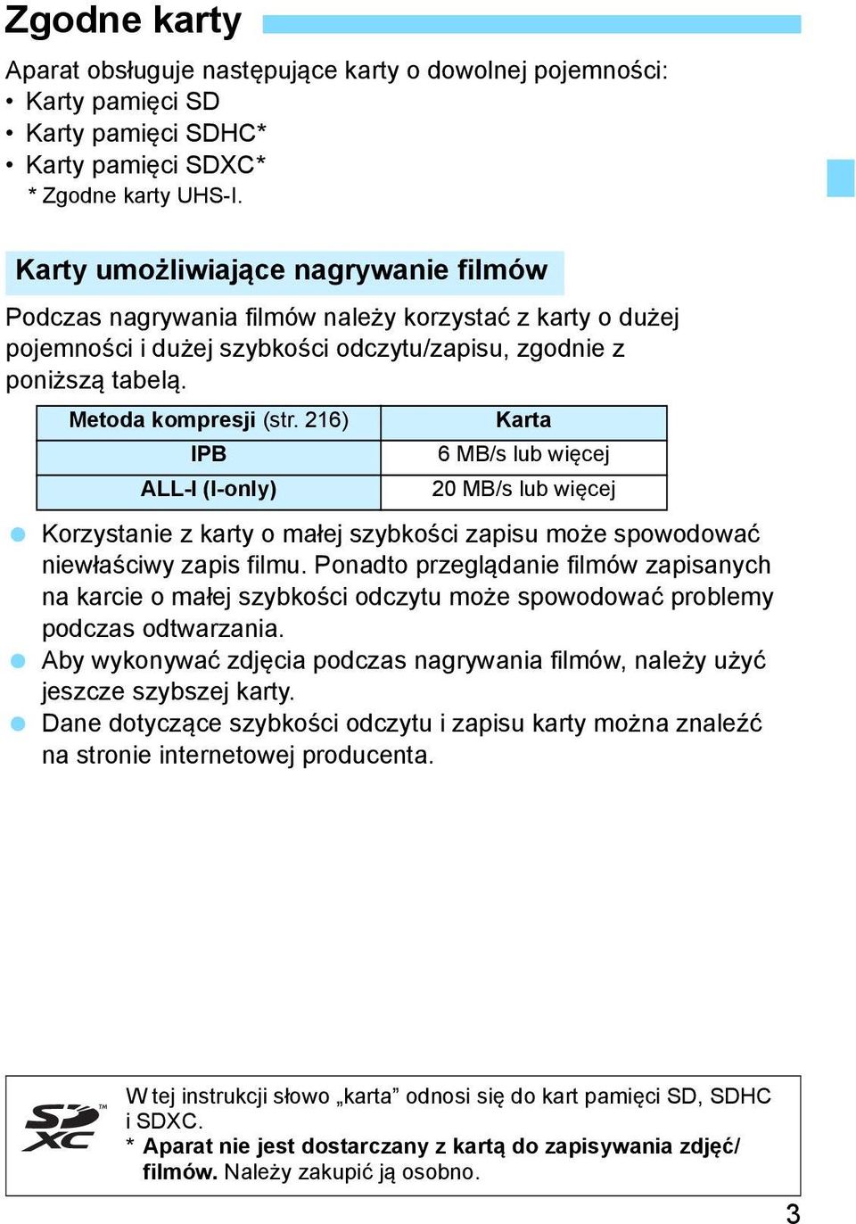 216) Karta IPB 6 MB/s lub więcej ALL-I (I-only) 20 MB/s lub więcej Korzystanie z karty o małej szybkości zapisu może spowodować niewłaściwy zapis filmu.