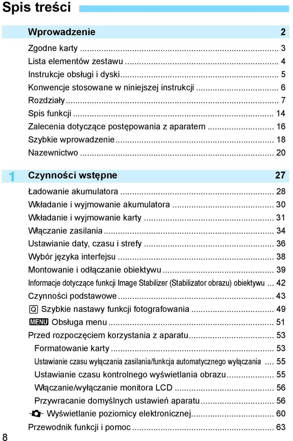 .. 30 Wkładanie i wyjmowanie karty... 31 Włączanie zasilania... 34 Ustawianie daty, czasu i strefy... 36 Wybór języka interfejsu... 38 Montowanie i odłączanie obiektywu.