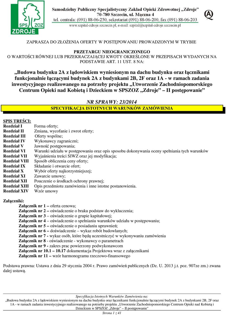 potrzeby projektu Utworzenie Zachodniopomorskiego Centrum Opieki nad Kobietą i Dzieckiem w SPSZOZ Zdroje II postępowanie NR SPRAWY: 23/2014 SPECYFIKACJA ISTOTNYCH WARUNKÓW ZAMÓWIENIA SPIS TREŚCI: