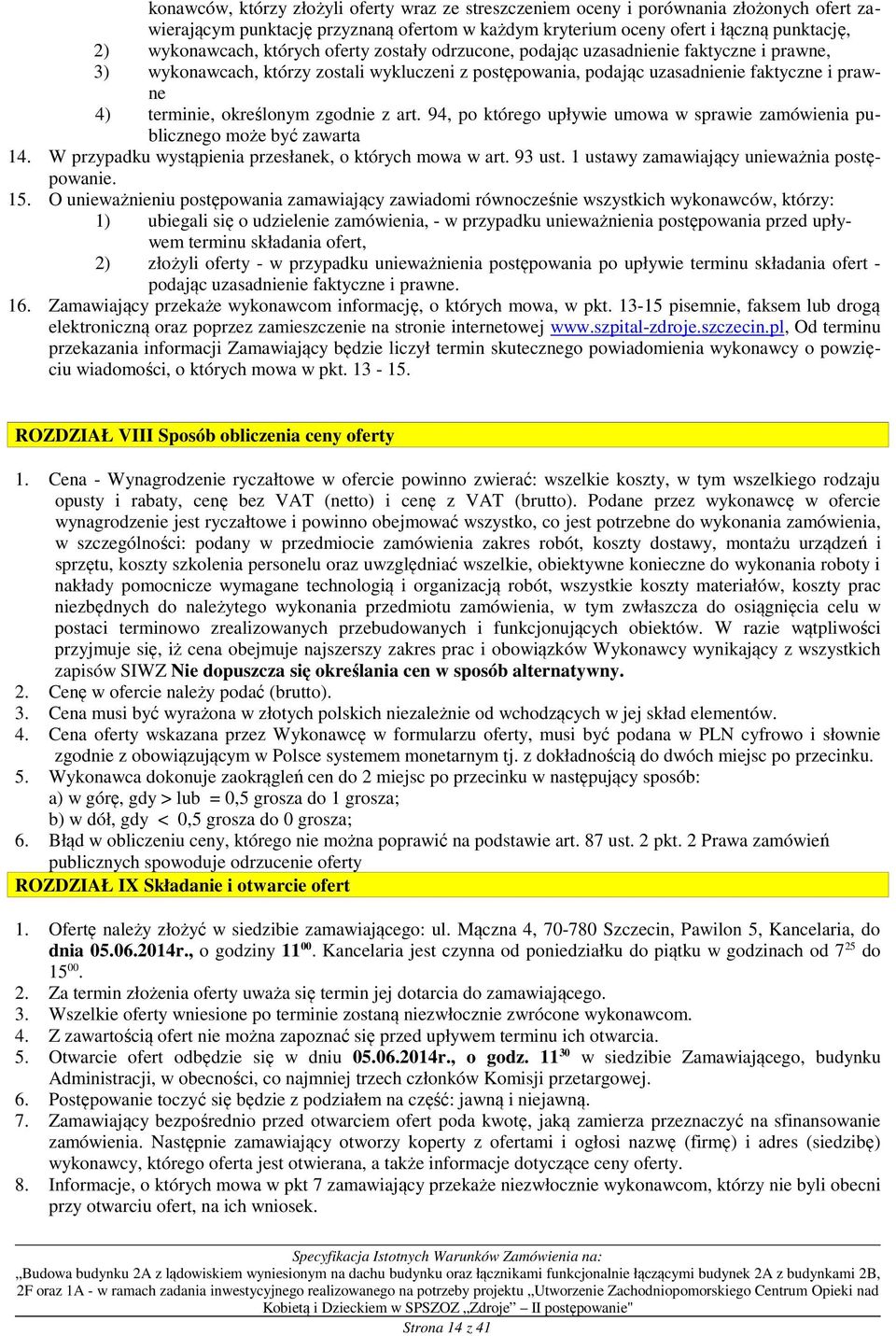 zgodnie z art. 94, po którego upływie umowa w sprawie zamówienia publicznego może być zawarta 14. W przypadku wystąpienia przesłanek, o których mowa w art. 93 ust.