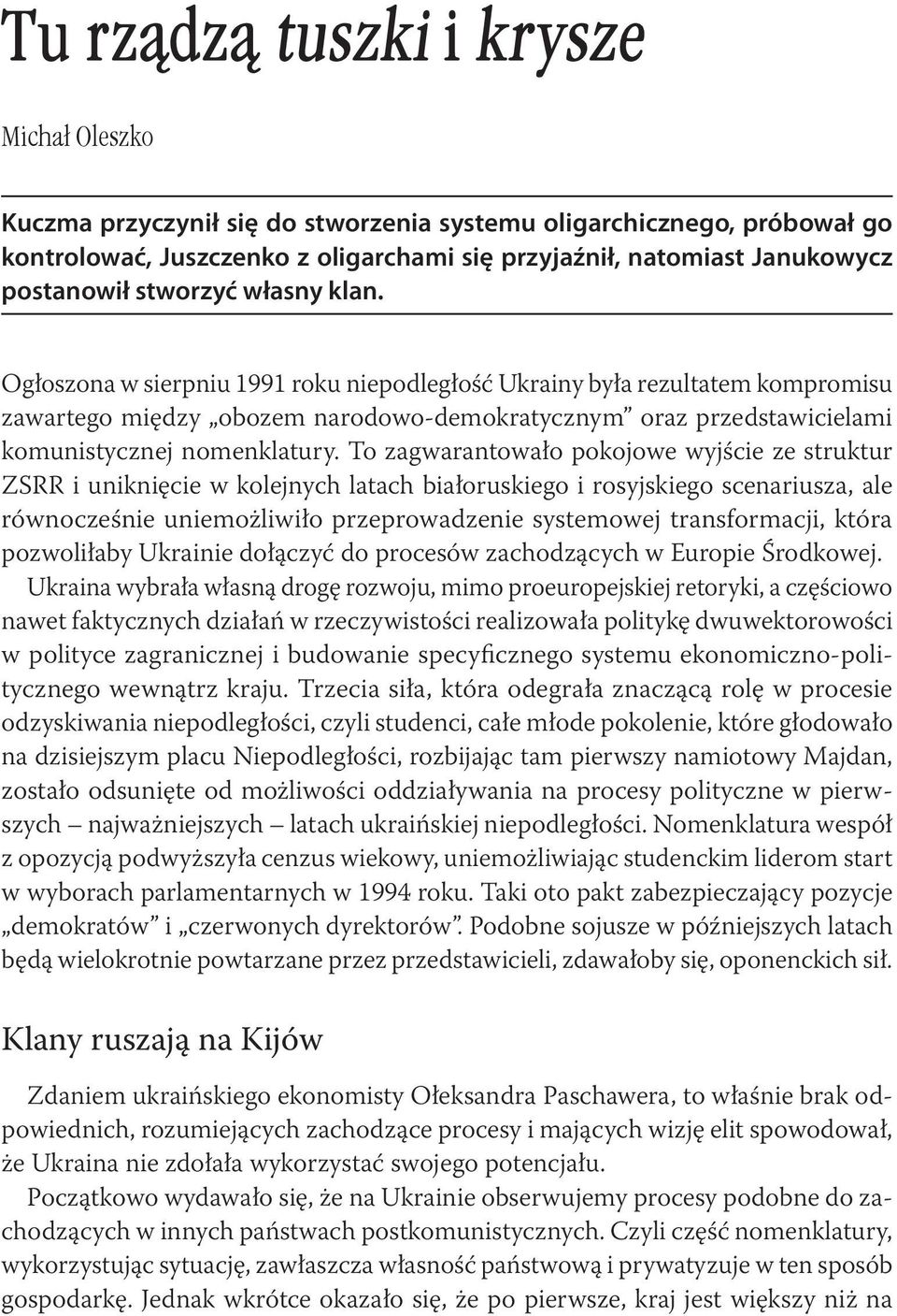 Ogłoszona w sierpniu 1991 roku niepodległość Ukrainy była rezultatem kompromisu zawartego między obozem narodowo-demokratycznym oraz przedstawicielami komunistycznej nomenklatury.