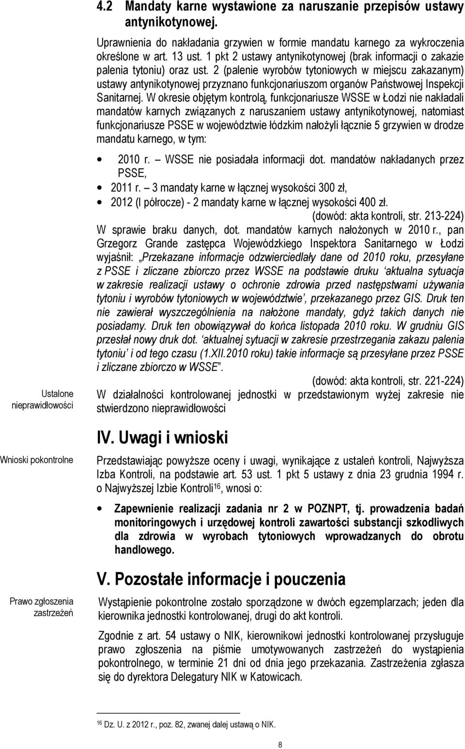 2 (palenie wyrobów tytoniowych w miejscu zakazanym) ustawy antynikotynowej przyznano funkcjonariuszom organów Państwowej Inspekcji Sanitarnej.