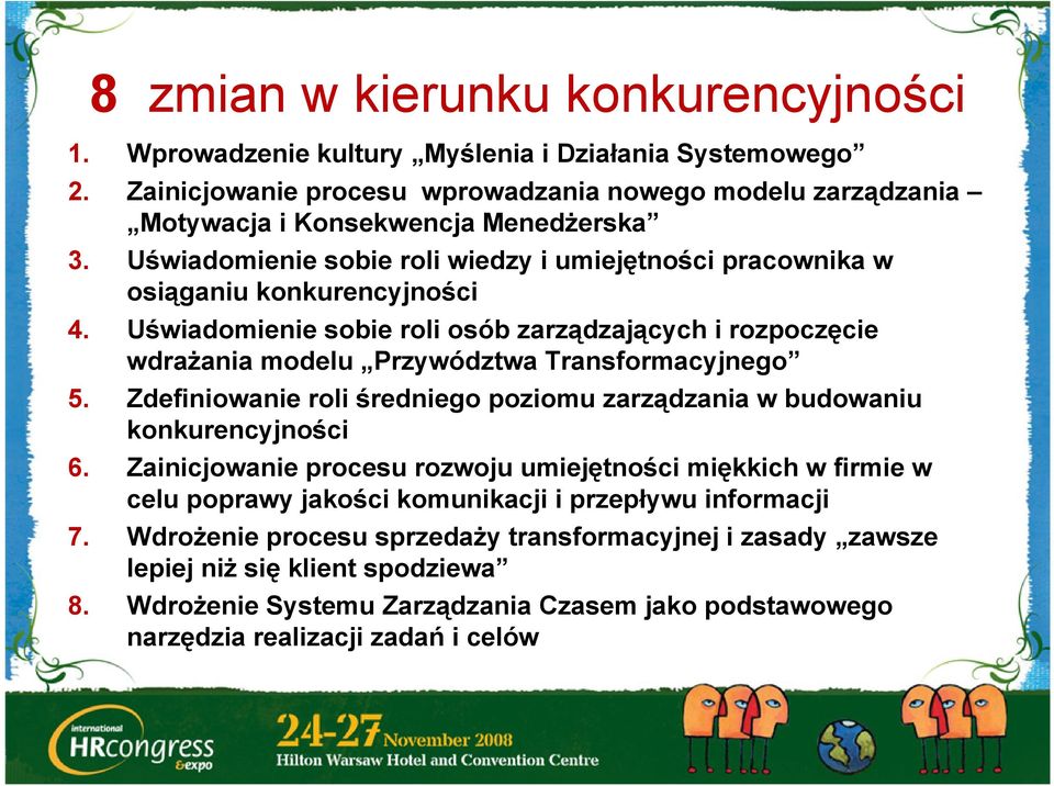 Uświadomienie sobie roli osób zarządzających i rozpoczęcie wdrażania modelu Przywództwa Transformacyjnego 5. Zdefiniowanie roli średniego poziomu zarządzania w budowaniu konkurencyjności 6.