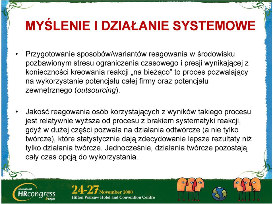 Jakość reagowania osób korzystających z wyników takiego procesu jest relatywnie wyższa od procesu z brakiem systematyki reakcji, gdyż w dużej części pozwala na