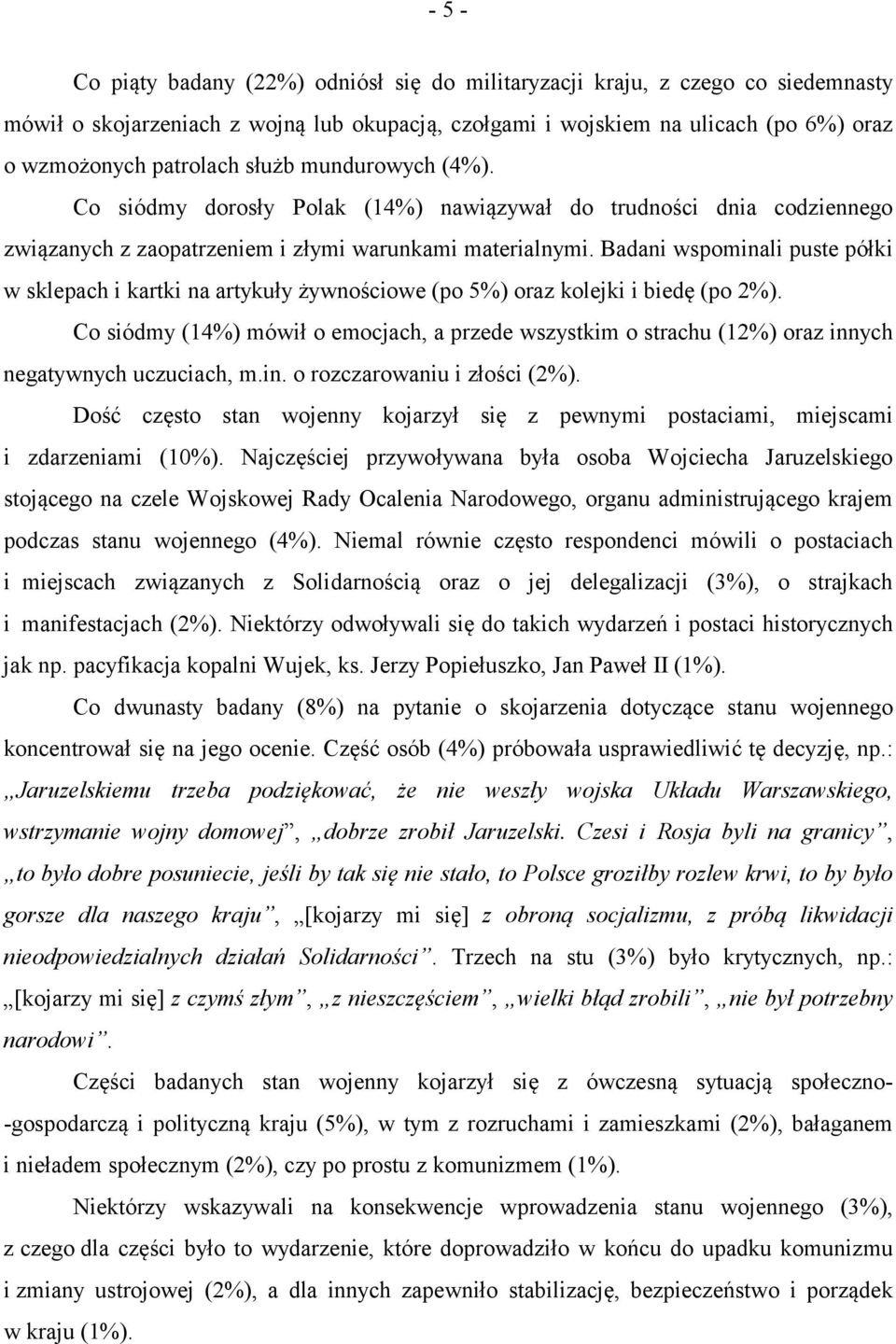 Badani wspominali puste półki w sklepach i kartki na artykuły żywnościowe (po 5%) oraz kolejki i biedę (po 2%).