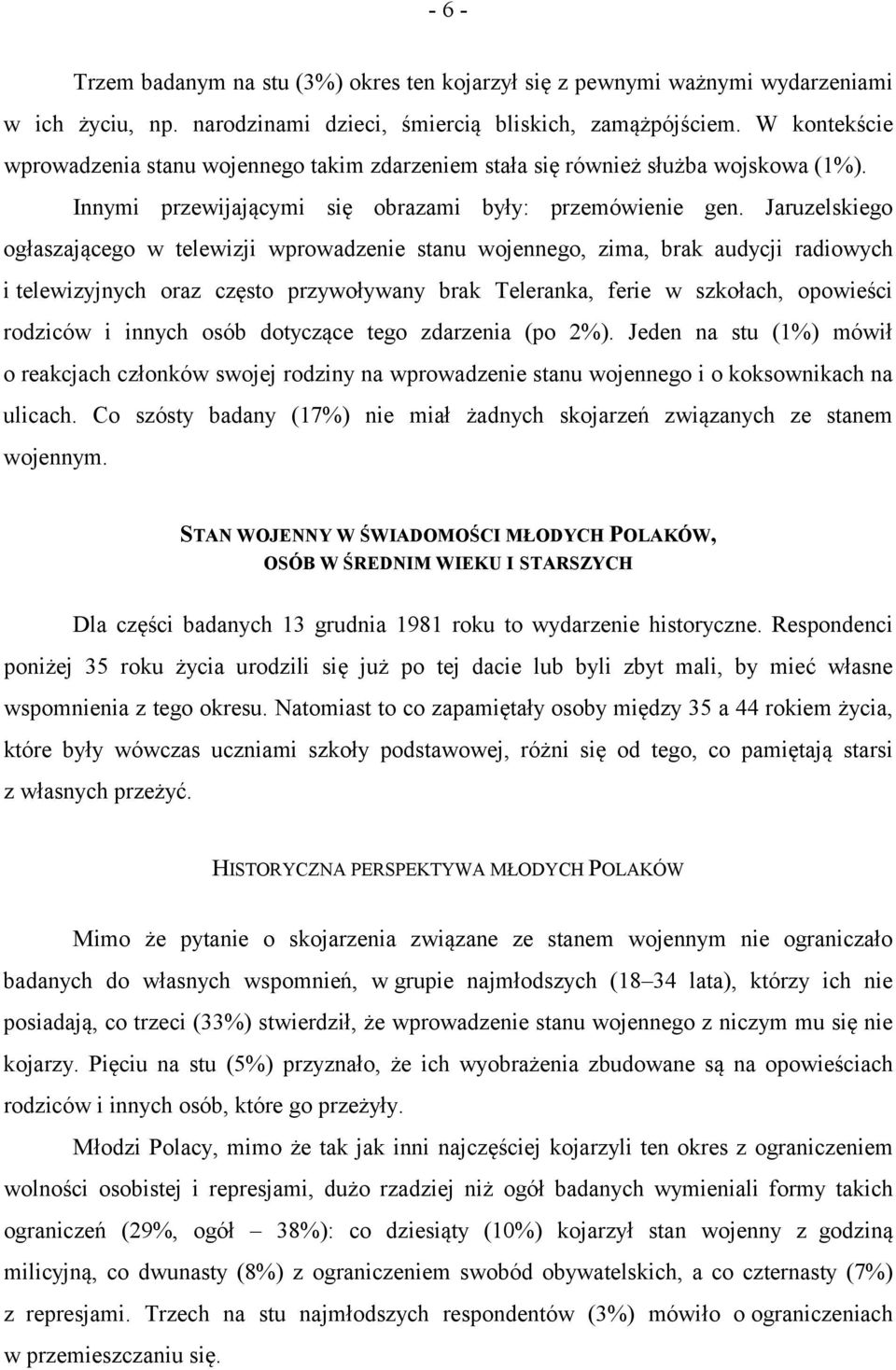 Jaruzelskiego ogłaszającego w telewizji wprowadzenie stanu wojennego, zima, brak audycji radiowych i telewizyjnych oraz często przywoływany brak Teleranka, ferie w szkołach, opowieści rodziców i