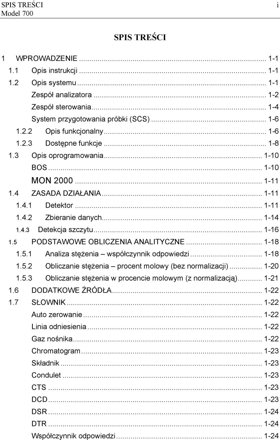 .. 1-14 1.4.3 Detekcja szczytu... 1-16 1.5 PODSTAWOWE OBLICZENIA ANALITYCZNE... 1-18 1.5.1 Analiza stężenia współczynnik odpowiedzi... 1-18 1.5.2 Obliczanie stężenia procent molowy (bez normalizacji).