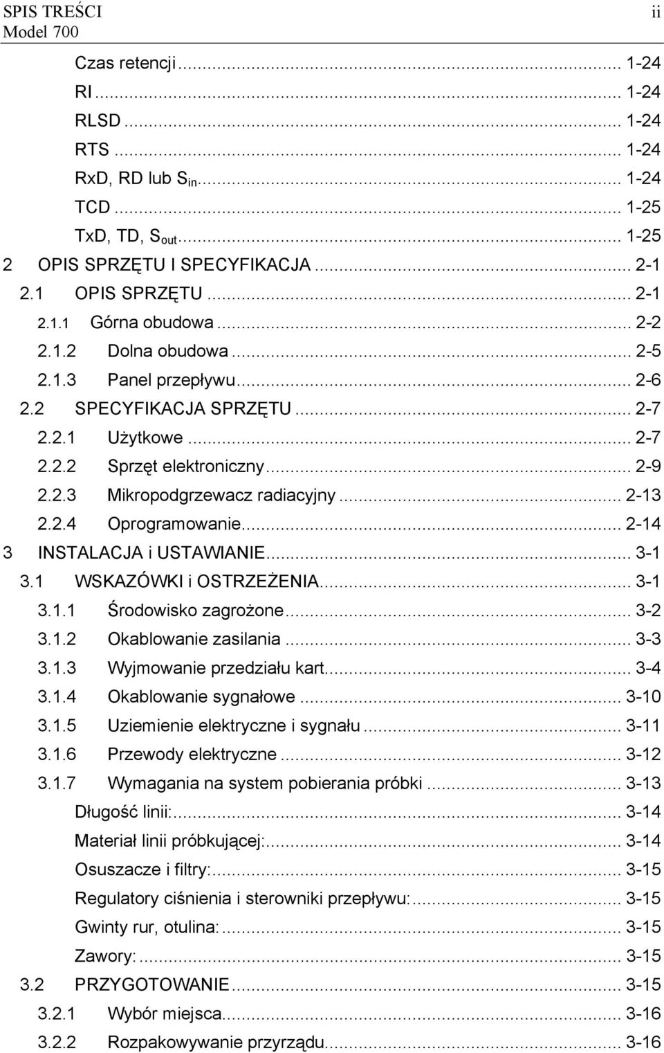 .. 2-13 2.2.4 Oprogramowanie... 2-14 3 INSTALACJA i USTAWIANIE... 3-1 3.1 WSKAZÓWKI i OSTRZEŻENIA... 3-1 3.1.1 Środowisko zagrożone... 3-2 3.1.2 Okablowanie zasilania... 3-3 3.1.3 Wyjmowanie przedziału kart.