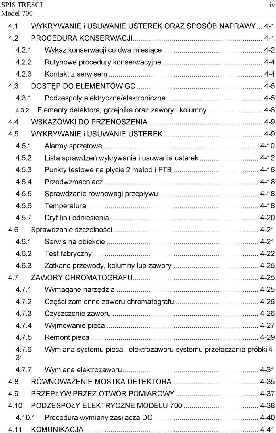 4 WSKAZÓWKI DO PRZENOSZENIA... 4-9 4.5 WYKRYWANIE i USUWANIE USTEREK... 4-9 4.5.1 Alarmy sprzętowe... 4-10 4.5.2 Lista sprawdzeń wykrywania i usuwania usterek... 4-12 4.5.3 Punkty testowe na płycie 2 metod i FTB.