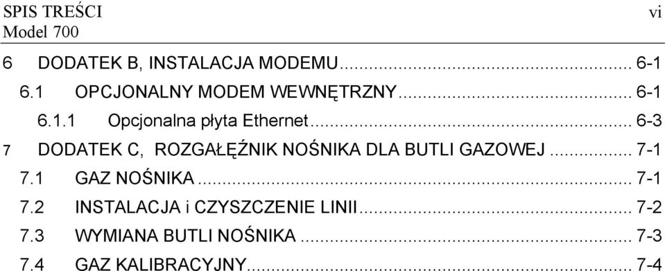 .. 6-3 7 DODATEK C, ROZGAŁĘŹNIK NOŚNIKA DLA BUTLI GAZOWEJ... 7-1 7.1 GAZ NOŚNIKA.