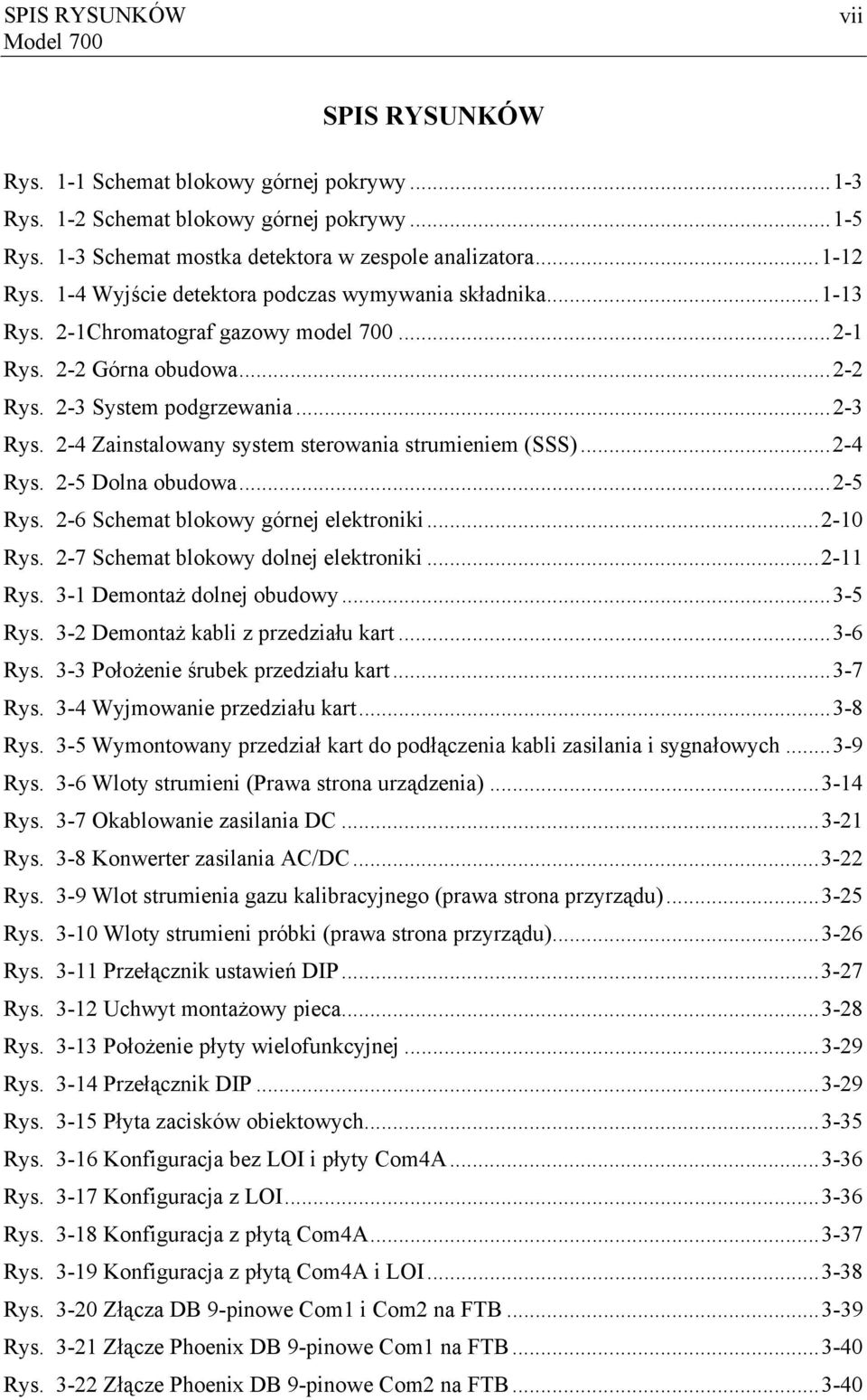 2-4 Zainstalowany system sterowania strumieniem (SSS)...2-4 Rys. 2-5 Dolna obudowa...2-5 Rys. 2-6 Schemat blokowy górnej elektroniki...2-10 Rys. 2-7 Schemat blokowy dolnej elektroniki...2-11 Rys.