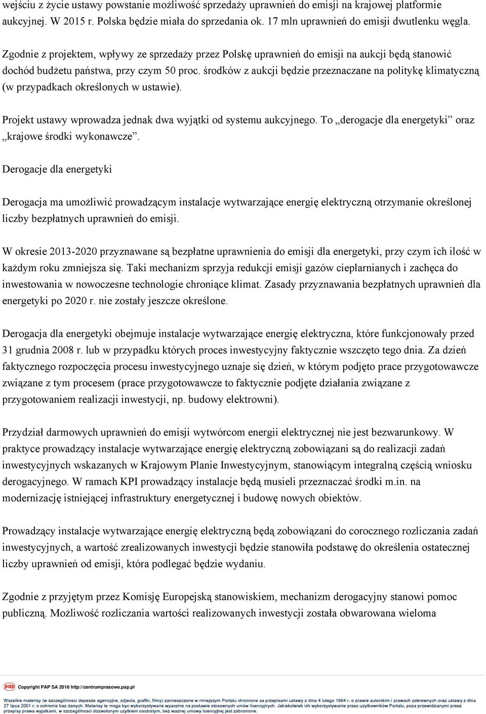 środków z aukcji będzie przeznaczane na politykę klimatyczną (w przypadkach określonych w ustawie). Projekt ustawy wprowadza jednak dwa wyjątki od systemu aukcyjnego.