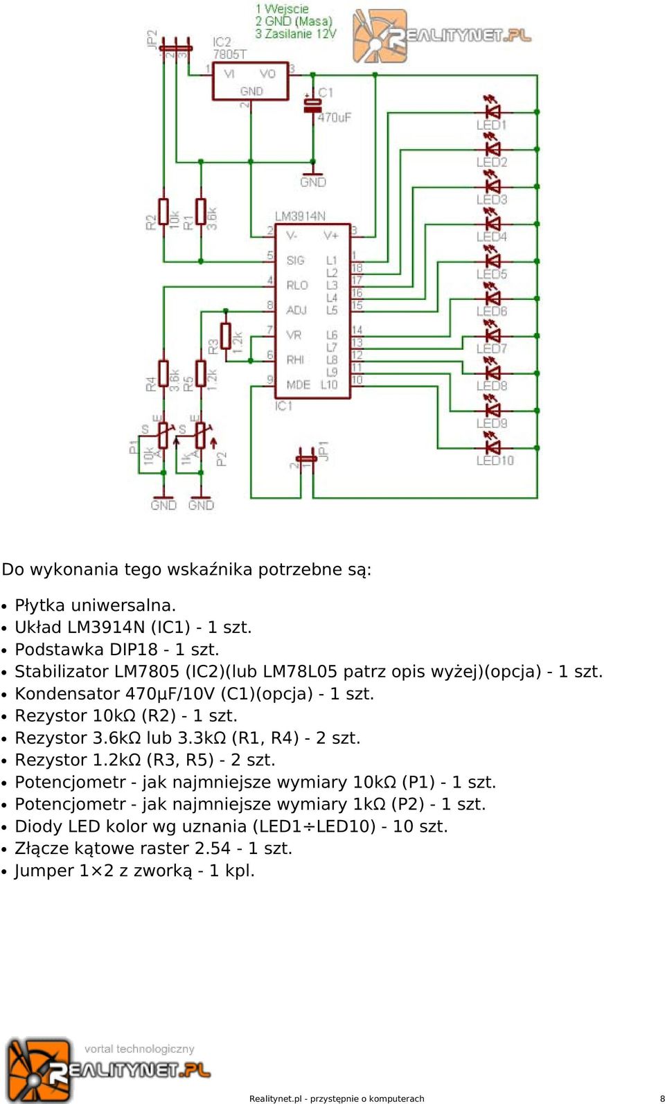 Rezystor 3.6kΩ lub 3.3kΩ (R1, R4) - 2 szt. Rezystor 1.2kΩ (R3, R5) - 2 szt. Potencjometr - jak najmniejsze wymiary 10kΩ (P1) - 1 szt.