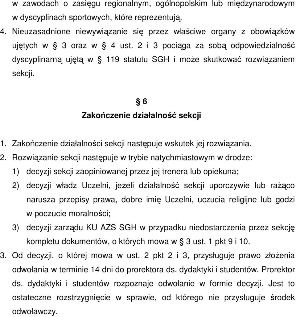 2 i 3 pociąga za sobą odpowiedzialność dyscyplinarną ujętą w 119 statutu SGH i moŝe skutkować rozwiązaniem sekcji. 6 Zakończenie działalność sekcji 1.