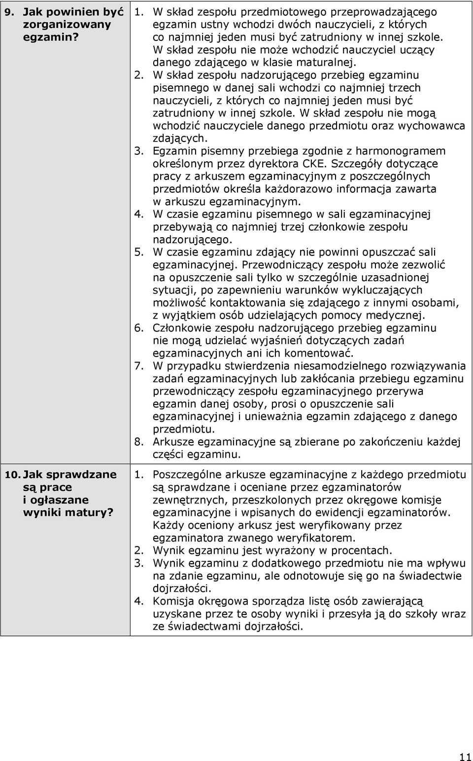 W skład zespołu nie może wchodzić nauczyciel uczący danego zdającego w klasie maturalnej. 2.