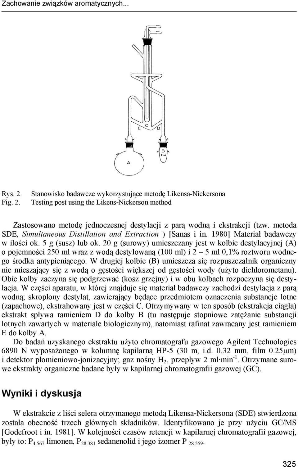 metoda SDE, Simultaneous Distillation and Extraction ) [Sanas i in. 1980] Materiał badawczy w ilości ok. 5 g (susz) lub ok.