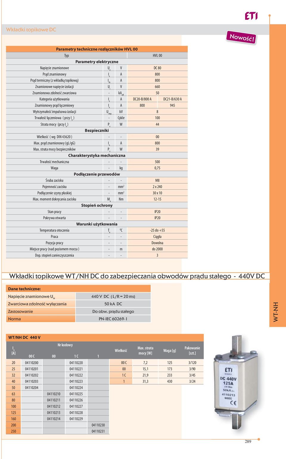 izolacji U i V 660 Znamionowa zdolność zwarciowa - ka eff 50 Kategoria użytkowania I e A DC20-B/800 A DC21-B/630 A Znamionowy prąd łączeniowy I e A 800 945 Wytrzymałość impulsowa izolacji U imp kv 8