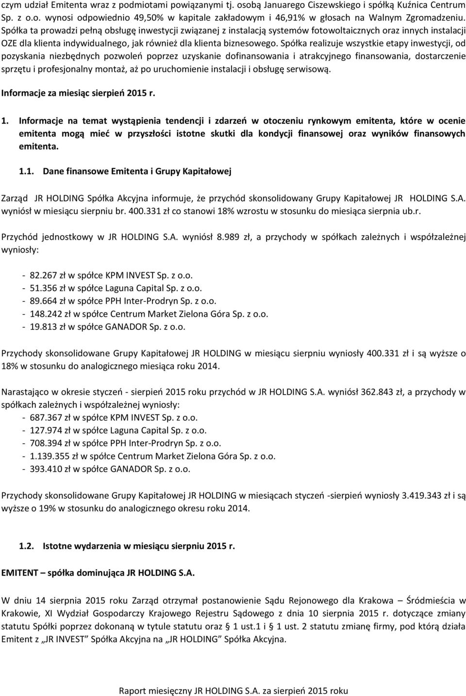 Spółka realizuje wszystkie etapy inwestycji, od pozyskania niezbędnych pozwoleń poprzez uzyskanie dofinansowania i atrakcyjnego finansowania, dostarczenie sprzętu i profesjonalny montaż, aż po