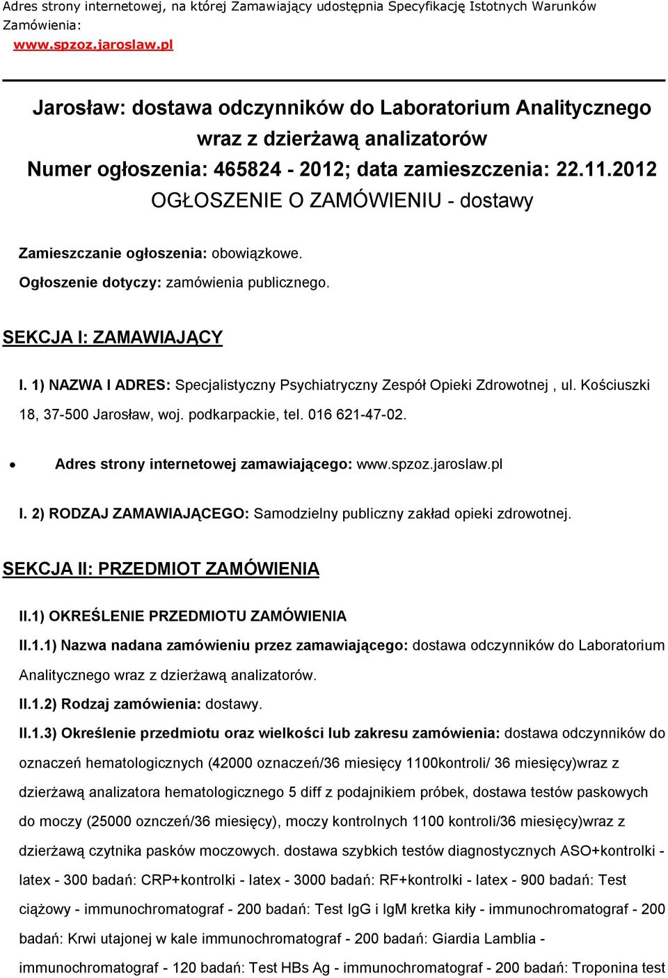 2012 OGŁOSZENIE O ZAMÓWIENIU - dostawy Zamieszczanie ogłoszenia: obowiązkowe. Ogłoszenie dotyczy: zamówienia publicznego. SEKCJA I: ZAMAWIAJĄCY I.