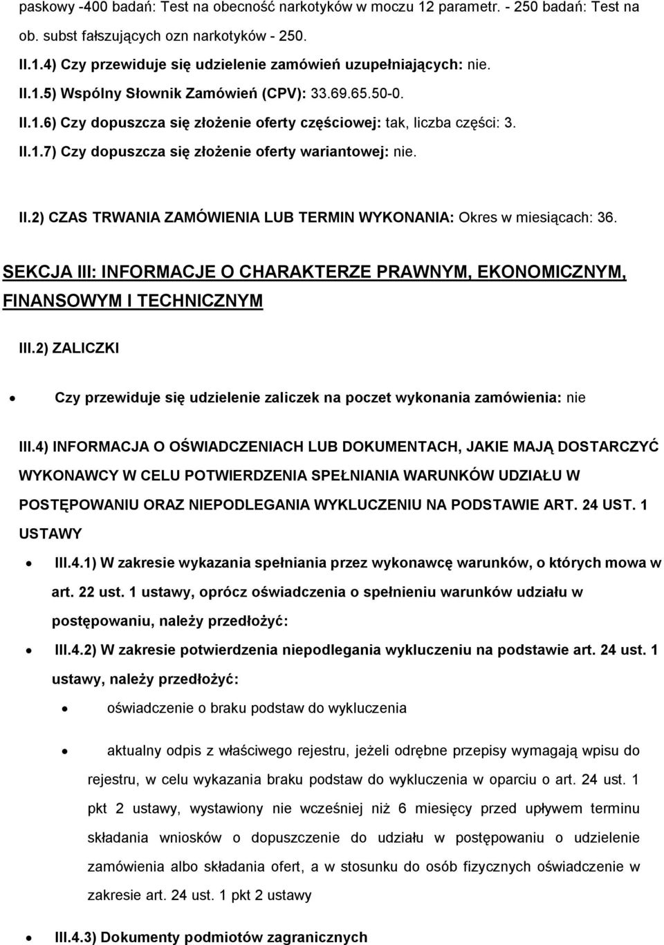 SEKCJA III: INFORMACJE O CHARAKTERZE PRAWNYM, EKONOMICZNYM, FINANSOWYM I TECHNICZNYM III.2) ZALICZKI Czy przewiduje się udzielenie zaliczek na poczet wykonania zamówienia: nie III.