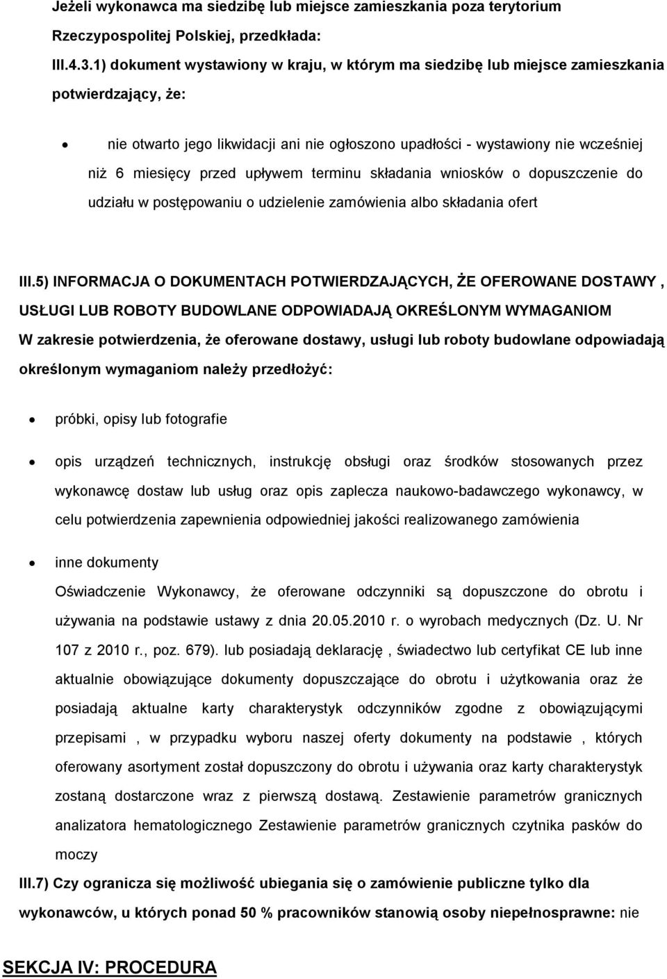 przed upływem terminu składania wniosków o dopuszczenie do udziału w postępowaniu o udzielenie zamówienia albo składania ofert III.