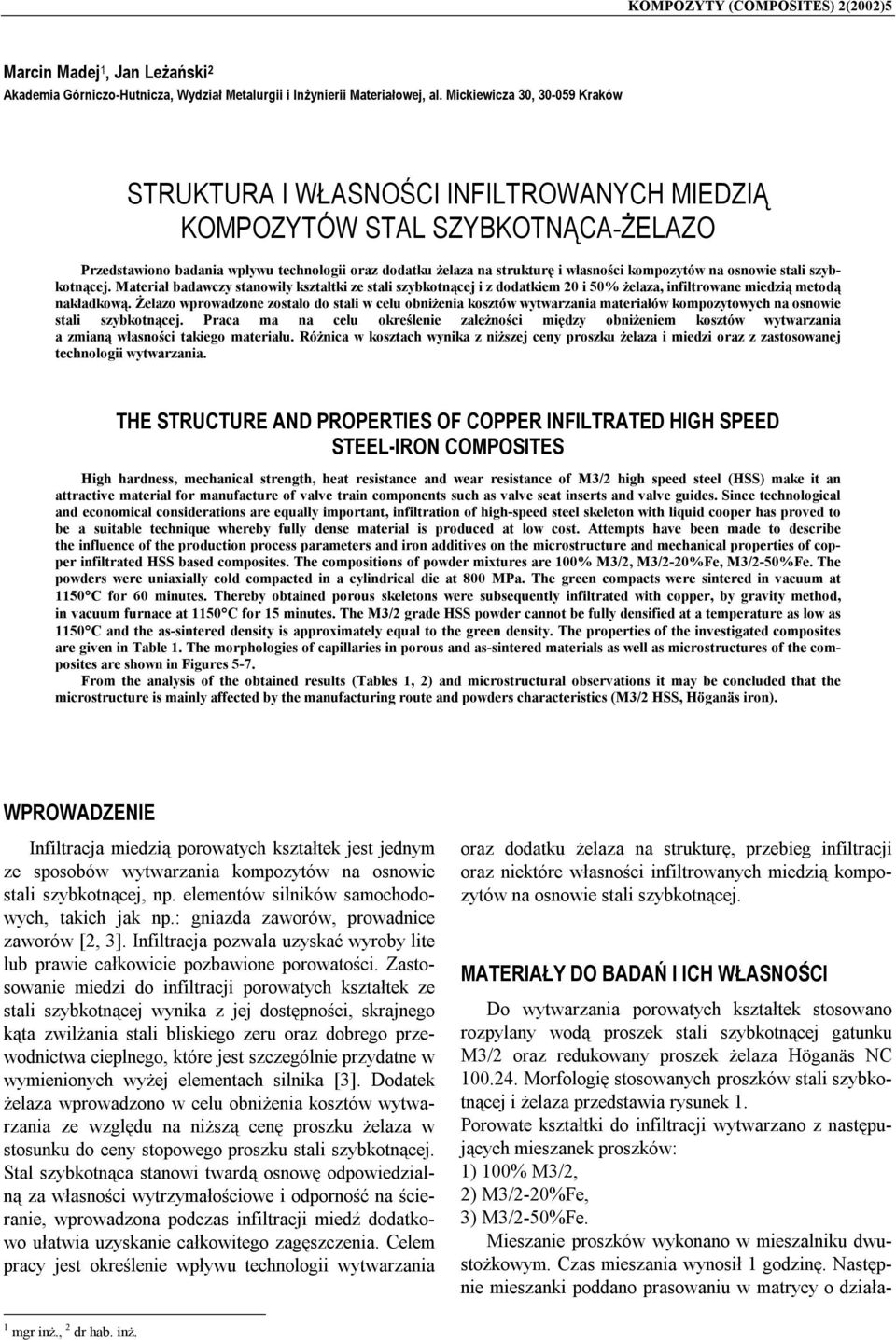kompozytów na osnowie stali szybkotnącej. Materiał badawczy stanowiły kształtki ze stali szybkotnącej i z dodatkiem 20 i 50% żelaza, infiltrowane miedzią metodą nakładkową.