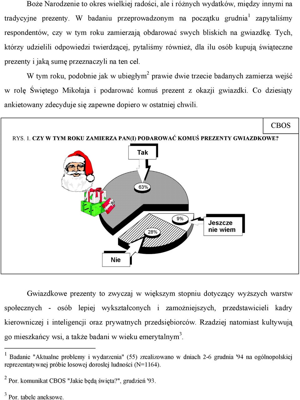 Tych, którzy udzielili odpowiedzi twierdzącej, pytaliśmy również, dla ilu osób kupują świąteczne prezenty i jaką sumę przeznaczyli na ten cel.