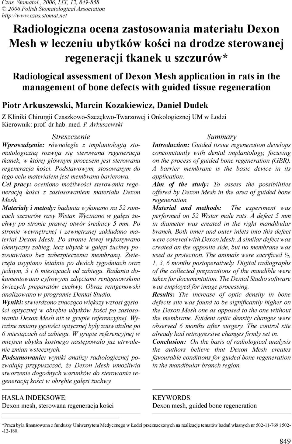 management of bone defects with guided tissue regeneration Piotr Arkuszewski, Marcin Kozakiewicz, Daniel Dudek Z Kliniki Chirurgii Czaszkowo-Szczękwo-Twarzowej i Onkologicznej UM w Łodzi Kierownik: