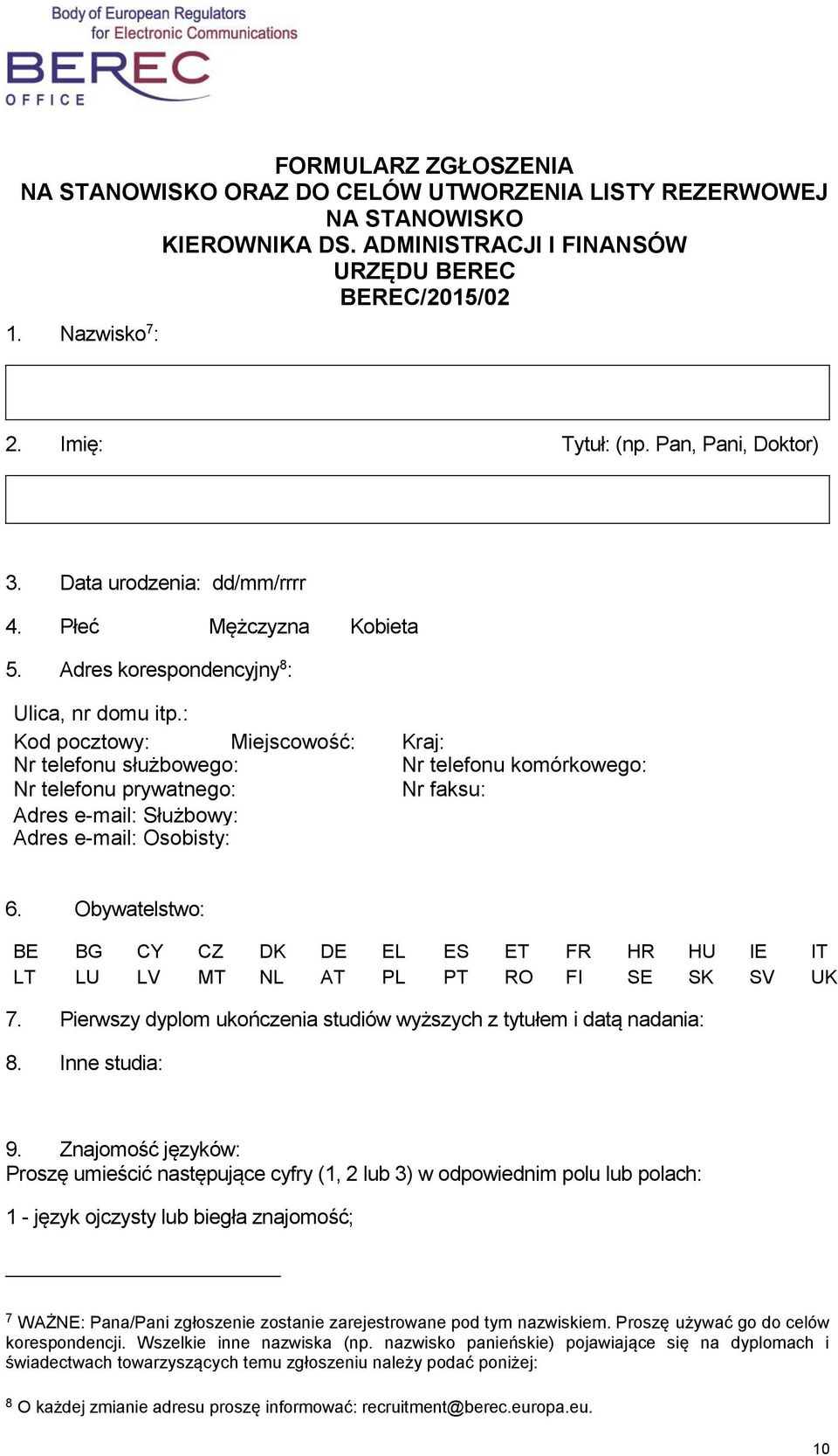 : Kod pocztowy: Miejscowość: Kraj: Nr telefonu służbowego: Nr telefonu komórkowego: Nr telefonu prywatnego: Nr faksu: Adres e-mail: Służbowy: Adres e-mail: Osobisty: 6.