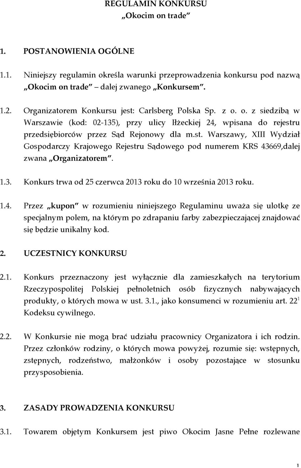 1.3. Konkurs trwa od 25 czerwca 2013 roku do 10 września 2013 roku. 1.4.