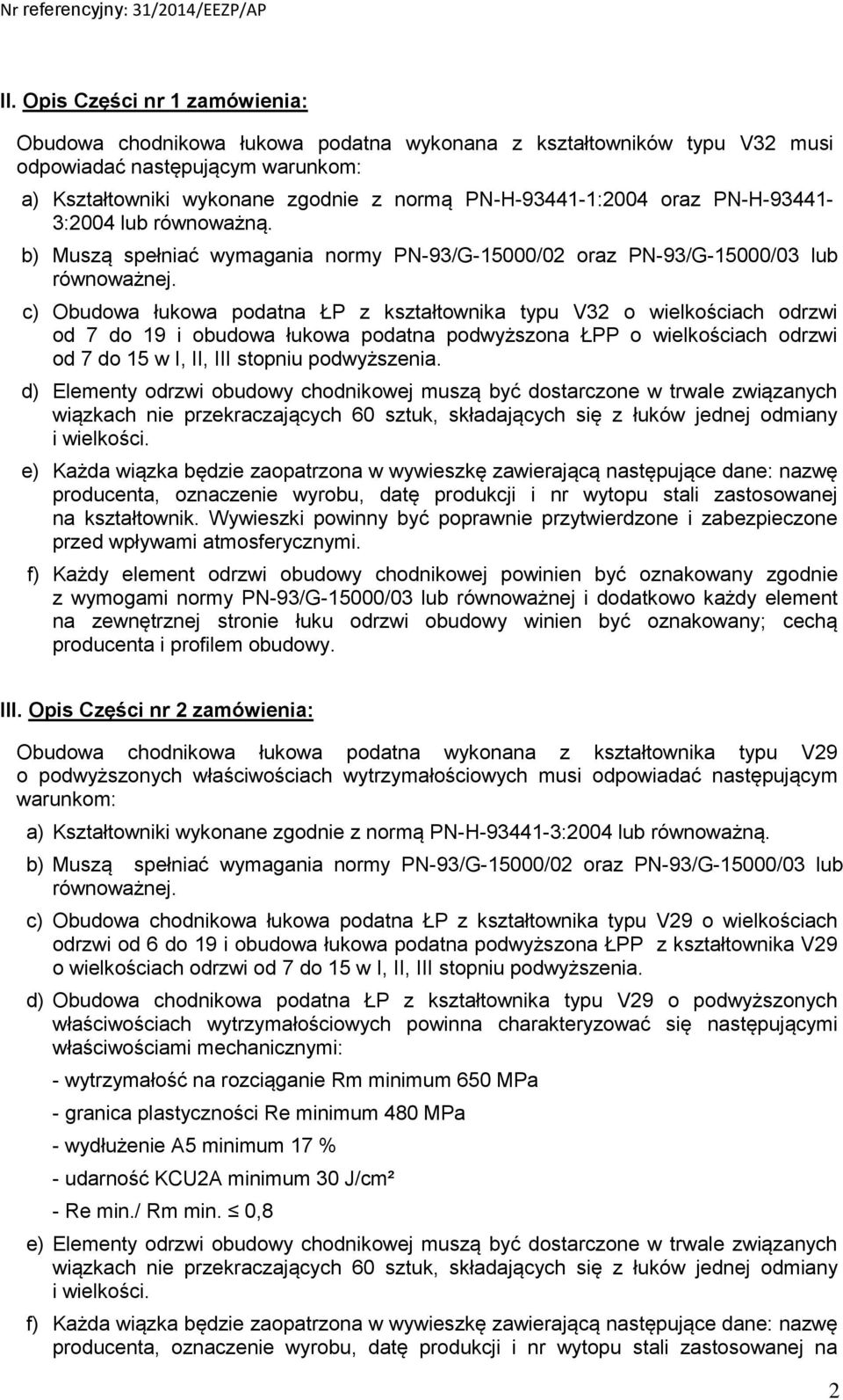 c) Obudowa łukowa podatna ŁP z kształtownika typu V32 o wielkościach odrzwi od 7 do 19 i obudowa łukowa podatna podwyższona ŁPP o wielkościach odrzwi od 7 do 15 w I, II, III stopniu podwyższenia.