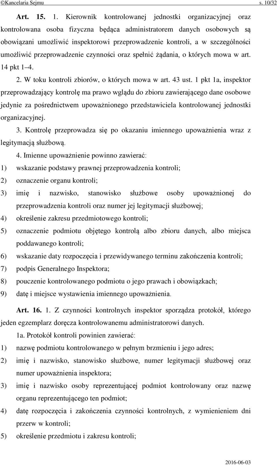 . 1. Kierownik kontrolowanej jednostki organizacyjnej oraz kontrolowana osoba fizyczna będąca administratorem danych osobowych są obowiązani umożliwić inspektorowi przeprowadzenie kontroli, a w