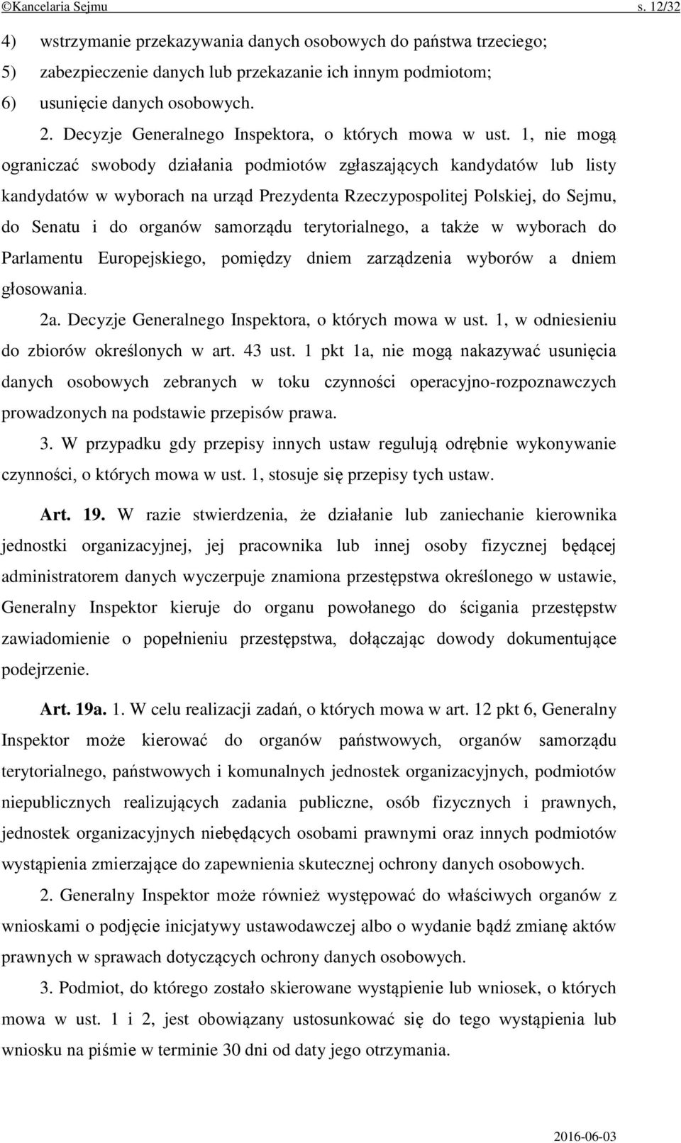 1, nie mogą ograniczać swobody działania podmiotów zgłaszających kandydatów lub listy kandydatów w wyborach na urząd Prezydenta Rzeczypospolitej Polskiej, do Sejmu, do Senatu i do organów samorządu