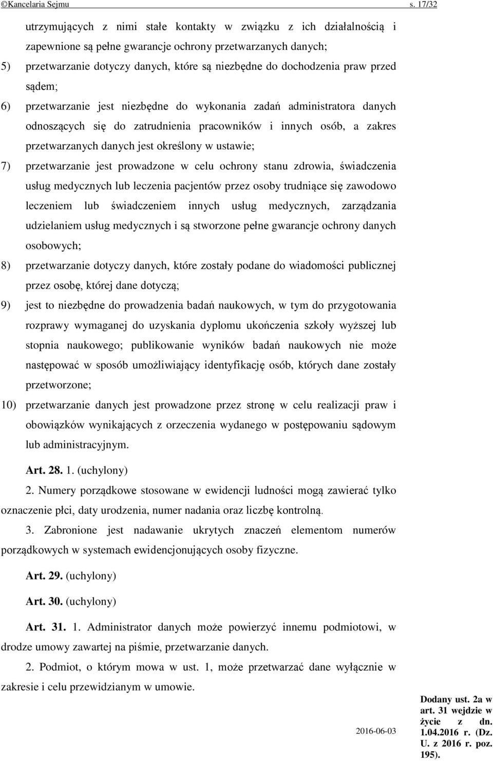 dochodzenia praw przed sądem; 6) przetwarzanie jest niezbędne do wykonania zadań administratora danych odnoszących się do zatrudnienia pracowników i innych osób, a zakres przetwarzanych danych jest