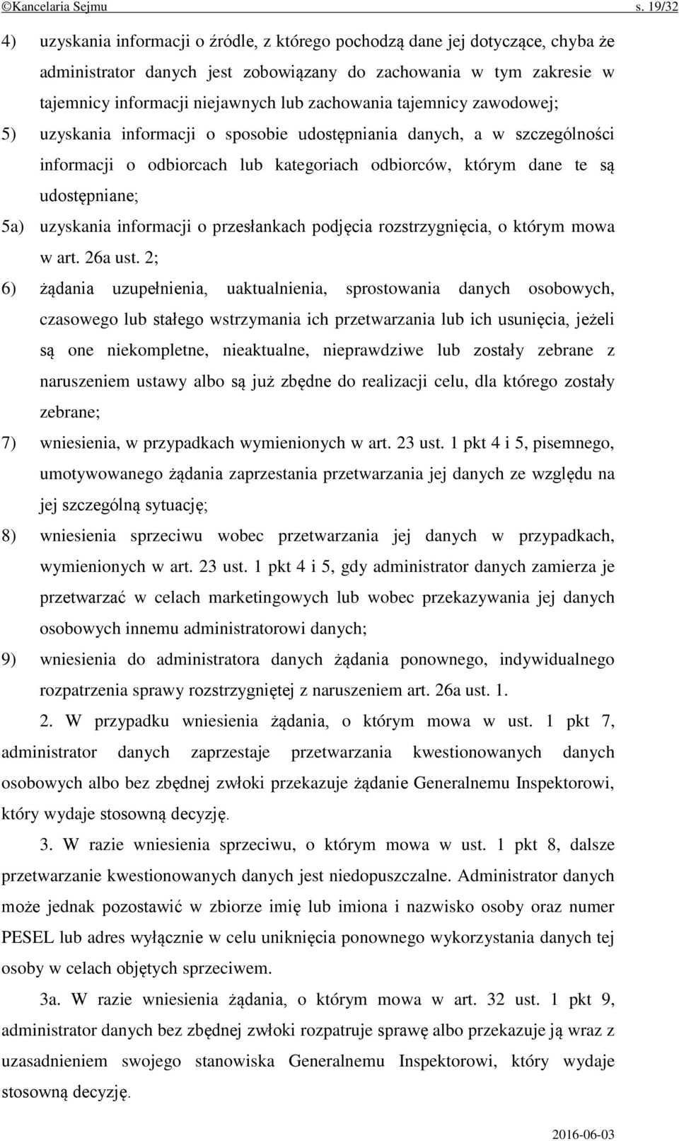 zachowania tajemnicy zawodowej; 5) uzyskania informacji o sposobie udostępniania danych, a w szczególności informacji o odbiorcach lub kategoriach odbiorców, którym dane te są udostępniane; 5a)