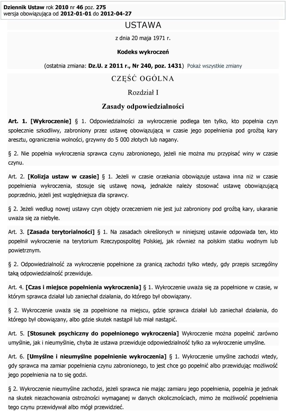 Odpowiedzialności za wykroczenie podlega ten tylko, kto popełnia czyn społecznie szkodliwy, zabroniony przez ustawę obowiązującą w czasie jego popełnienia pod groźbą kary aresztu, ograniczenia