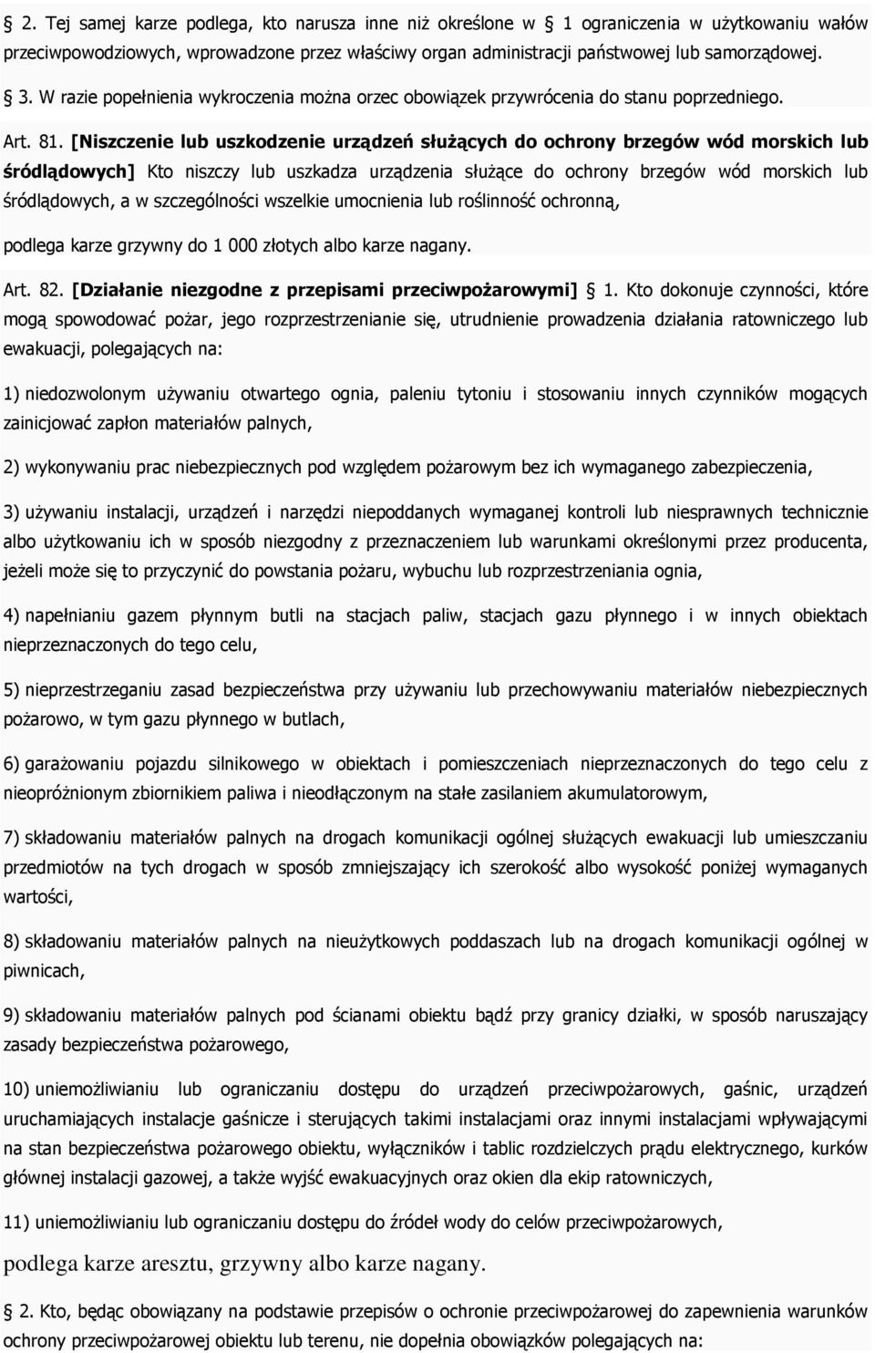 [Niszczenie lub uszkodzenie urządzeń służących do ochrony brzegów wód morskich lub śródlądowych] Kto niszczy lub uszkadza urządzenia służące do ochrony brzegów wód morskich lub śródlądowych, a w