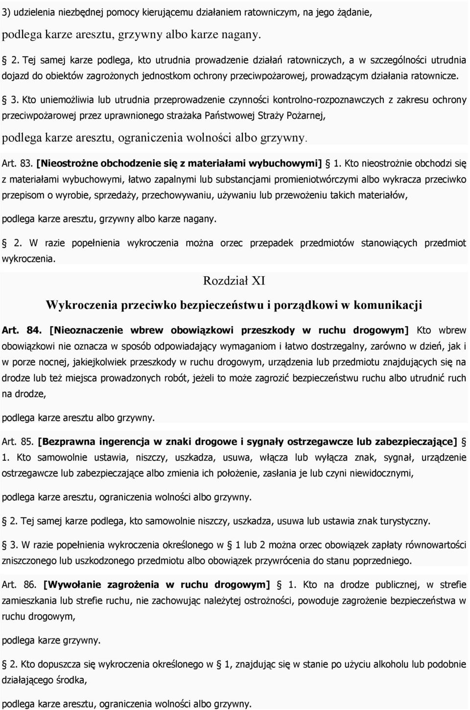 3. Kto uniemożliwia lub utrudnia przeprowadzenie czynności kontrolno-rozpoznawczych z zakresu ochrony przeciwpożarowej przez uprawnionego strażaka Państwowej Straży Pożarnej, Art. 83.