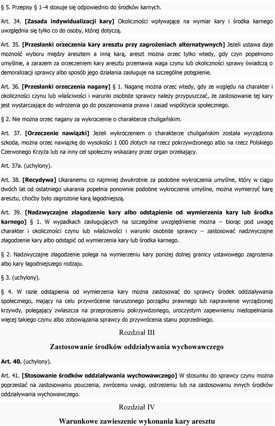 [Przesłanki orzeczenia kary aresztu przy zagrożeniach alternatywnych] Jeżeli ustawa daje możność wyboru między aresztem a inną karą, areszt można orzec tylko wtedy, gdy czyn popełniono umyślnie, a