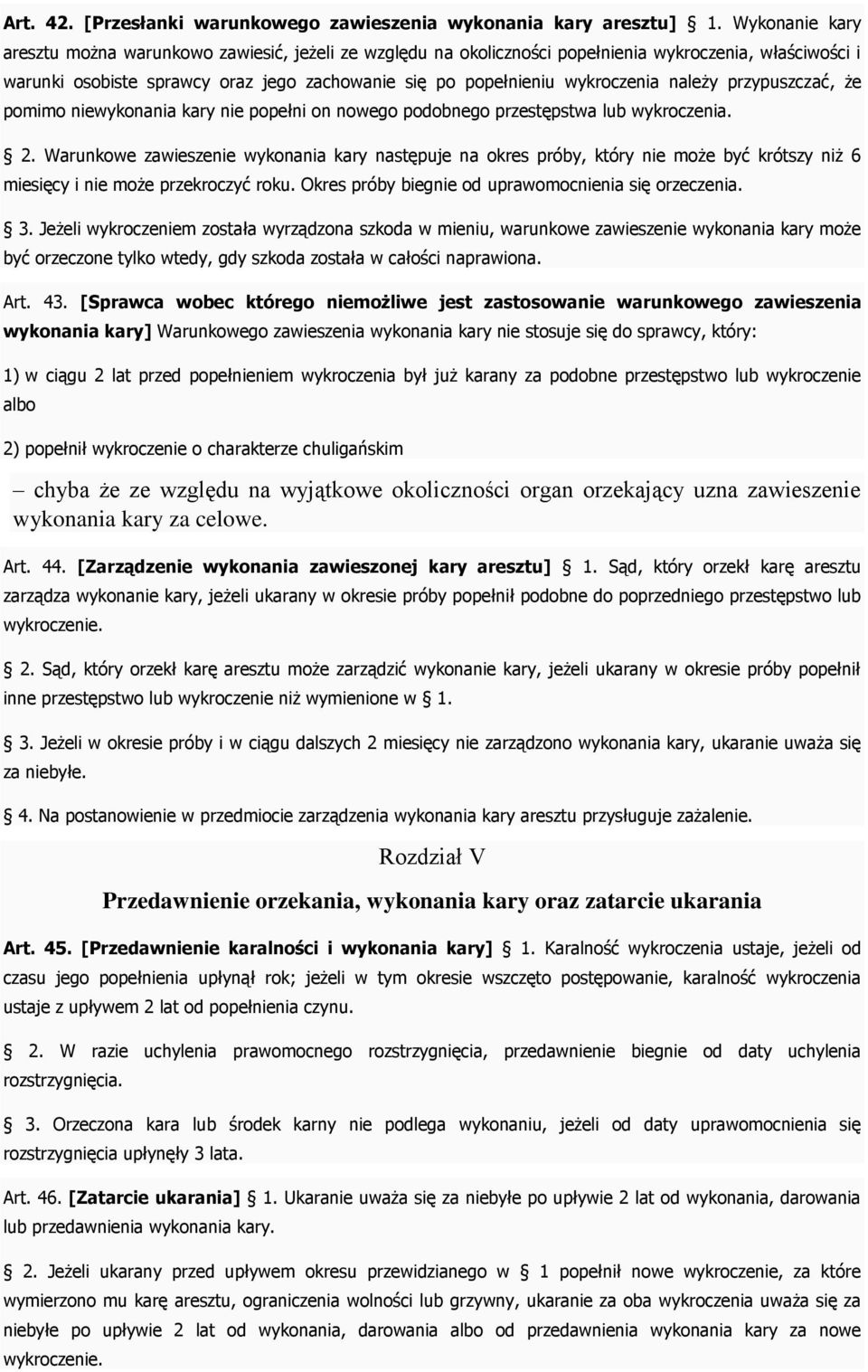 należy przypuszczać, że pomimo niewykonania kary nie popełni on nowego podobnego przestępstwa lub wykroczenia. 2.