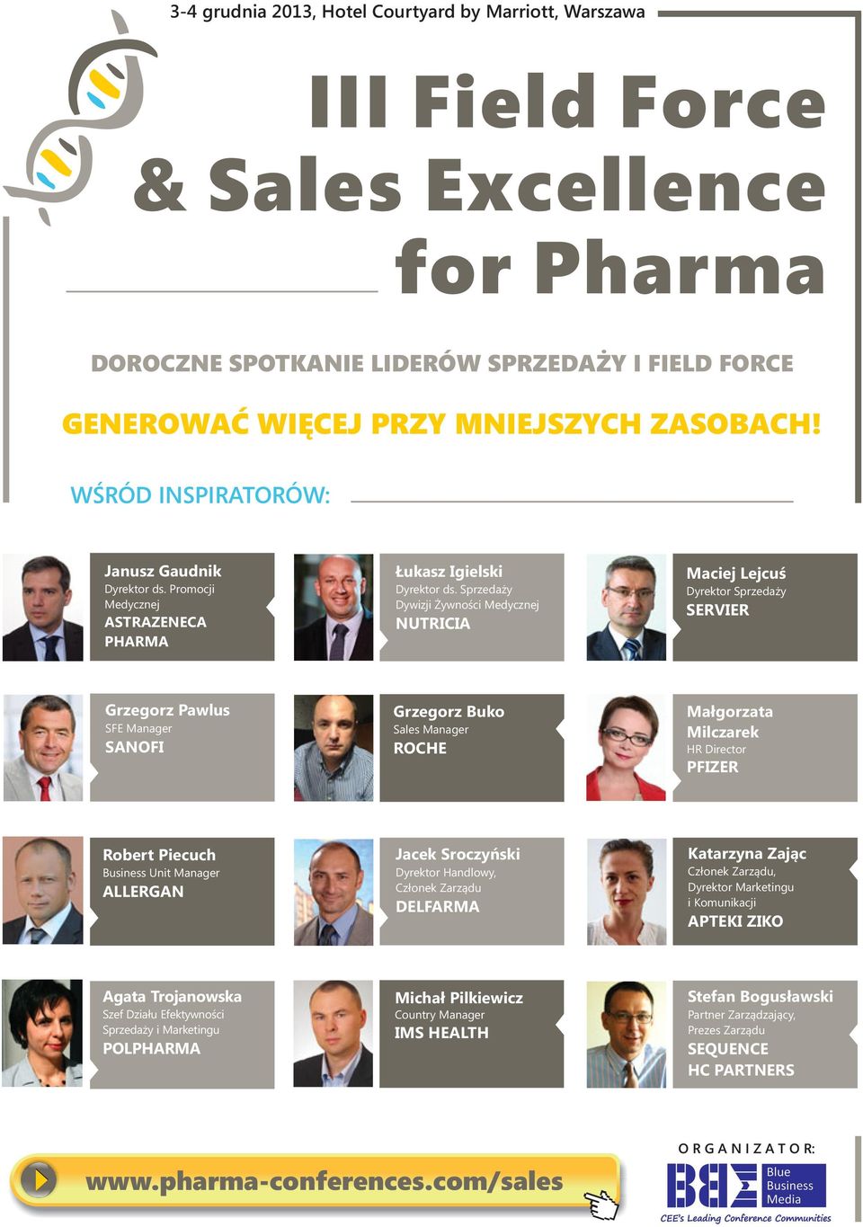 Sprzedaży Dywizji Żywności Medycznej NUTRICIA Maciej Lejcuś Dyrektor Sprzedaży SERVIER Grzegorz Pawlus SFE Manager SANOFI Grzegorz Buko Sales Manager ROCHE Małgorzata Milczarek HR Director PFIZER